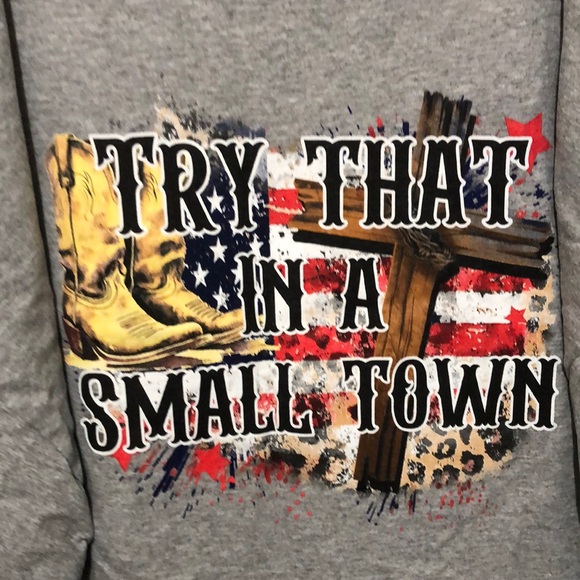 I Love My Freedom Other - “Try That in a Small Town” 4x Tee Shirt.  New with out tags.